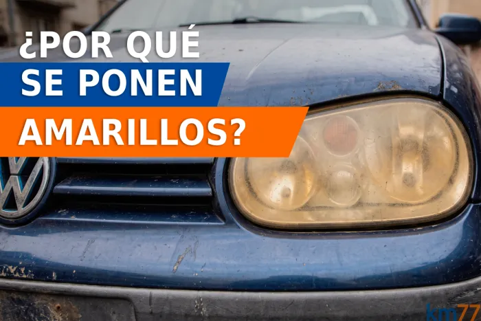 Faros amarillos y opacos: por qué se ponen así
